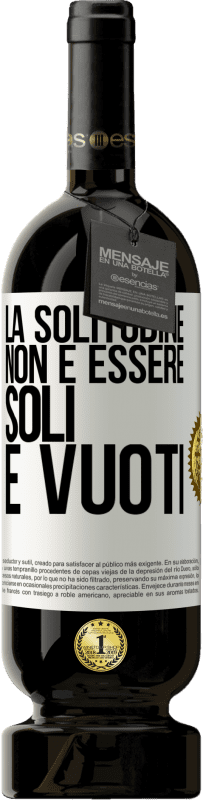 49,95 € Spedizione Gratuita | Vino rosso Edizione Premium MBS® Riserva La solitudine non è essere soli, è vuoti Etichetta Bianca. Etichetta personalizzabile Riserva 12 Mesi Raccogliere 2015 Tempranillo