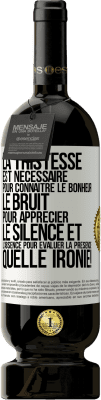 49,95 € Envoi gratuit | Vin rouge Édition Premium MBS® Réserve La tristesse est nécessaire pour connaître le bonheur, le bruit pour apprécier le silence et l'absence pour évaluer la présence. Étiquette Blanche. Étiquette personnalisable Réserve 12 Mois Récolte 2014 Tempranillo