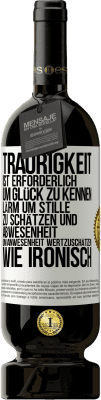 49,95 € Kostenloser Versand | Rotwein Premium Ausgabe MBS® Reserve Traurigkeit ist erforderlich, um Glück zu kennen, Lärm um Stille zu schätzen und Abwesenheit um Anwesenheit wertzuschätzen. Wie Weißes Etikett. Anpassbares Etikett Reserve 12 Monate Ernte 2015 Tempranillo