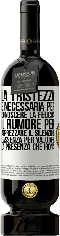 49,95 € Spedizione Gratuita | Vino rosso Edizione Premium MBS® Riserva La tristezza è necessaria per conoscere la felicità, il rumore per apprezzare il silenzio e l'assenza per valutare la Etichetta Bianca. Etichetta personalizzabile Riserva 12 Mesi Raccogliere 2015 Tempranillo