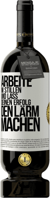 49,95 € Kostenloser Versand | Rotwein Premium Ausgabe MBS® Reserve Arbeite im Stillen und lass deinen Erfolg den Lärm machen Weißes Etikett. Anpassbares Etikett Reserve 12 Monate Ernte 2015 Tempranillo