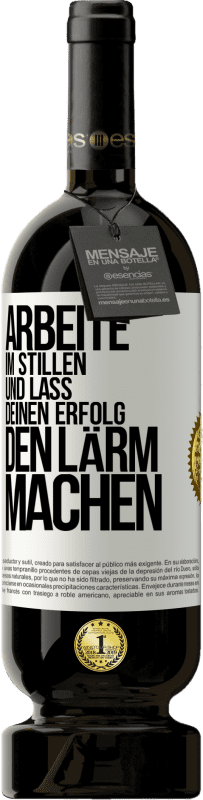 49,95 € Kostenloser Versand | Rotwein Premium Ausgabe MBS® Reserve Arbeite im Stillen und lass deinen Erfolg den Lärm machen Weißes Etikett. Anpassbares Etikett Reserve 12 Monate Ernte 2015 Tempranillo