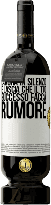 49,95 € Spedizione Gratuita | Vino rosso Edizione Premium MBS® Riserva Lavora in silenzio e lascia che il tuo successo faccia rumore Etichetta Bianca. Etichetta personalizzabile Riserva 12 Mesi Raccogliere 2014 Tempranillo