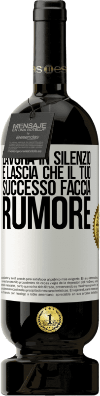 49,95 € Spedizione Gratuita | Vino rosso Edizione Premium MBS® Riserva Lavora in silenzio e lascia che il tuo successo faccia rumore Etichetta Bianca. Etichetta personalizzabile Riserva 12 Mesi Raccogliere 2015 Tempranillo