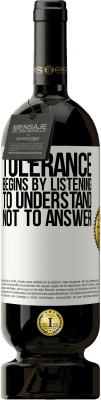 49,95 € 送料無料 | 赤ワイン プレミアム版 MBS® 予約する 寛容は答えるのではなく、理解することを聞くことから始まります ホワイトラベル. カスタマイズ可能なラベル 予約する 12 月 収穫 2015 Tempranillo