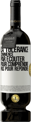 49,95 € Envoi gratuit | Vin rouge Édition Premium MBS® Réserve La tolérance commence par écouter pour comprendre, pas pour répondre Étiquette Blanche. Étiquette personnalisable Réserve 12 Mois Récolte 2016 Tempranillo