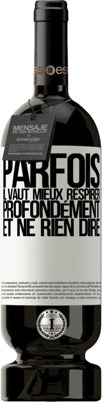 49,95 € Envoi gratuit | Vin rouge Édition Premium MBS® Réserve Parfois, il vaut mieux respirer profondément et ne rien dire Étiquette Blanche. Étiquette personnalisable Réserve 12 Mois Récolte 2015 Tempranillo