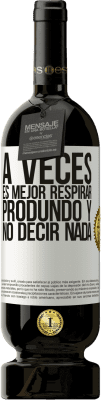 49,95 € Envío gratis | Vino Tinto Edición Premium MBS® Reserva A veces es mejor respirar produndo y no decir nada Etiqueta Blanca. Etiqueta personalizable Reserva 12 Meses Cosecha 2016 Tempranillo