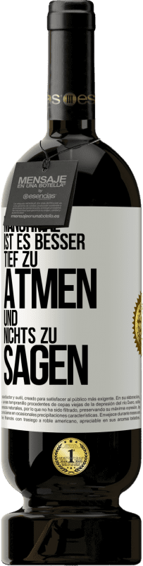 49,95 € Kostenloser Versand | Rotwein Premium Ausgabe MBS® Reserve Manchmal ist es besser, tief zu atmen und nichts zu sagen Weißes Etikett. Anpassbares Etikett Reserve 12 Monate Ernte 2015 Tempranillo