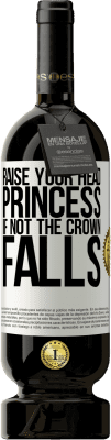 49,95 € Free Shipping | Red Wine Premium Edition MBS® Reserve Raise your head, princess. If not the crown falls White Label. Customizable label Reserve 12 Months Harvest 2016 Tempranillo