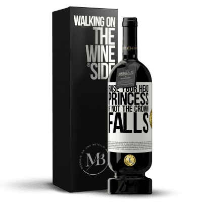 «Raise your head, princess. If not the crown falls» Premium Edition MBS® Reserve