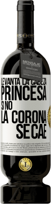 49,95 € Envío gratis | Vino Tinto Edición Premium MBS® Reserva Levanta la cabeza, princesa. Si no la corona se cae Etiqueta Blanca. Etiqueta personalizable Reserva 12 Meses Cosecha 2016 Tempranillo