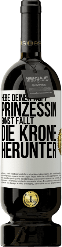 49,95 € Kostenloser Versand | Rotwein Premium Ausgabe MBS® Reserve Hebe deinen Kopf, Prinzessin. Sonst fällt die Krone herunter Weißes Etikett. Anpassbares Etikett Reserve 12 Monate Ernte 2015 Tempranillo