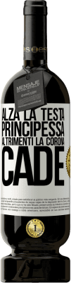 49,95 € Spedizione Gratuita | Vino rosso Edizione Premium MBS® Riserva Alza la testa, principessa. Altrimenti la corona cade Etichetta Bianca. Etichetta personalizzabile Riserva 12 Mesi Raccogliere 2015 Tempranillo