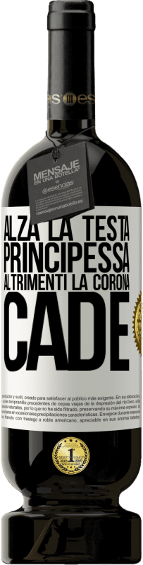 49,95 € Spedizione Gratuita | Vino rosso Edizione Premium MBS® Riserva Alza la testa, principessa. Altrimenti la corona cade Etichetta Bianca. Etichetta personalizzabile Riserva 12 Mesi Raccogliere 2015 Tempranillo