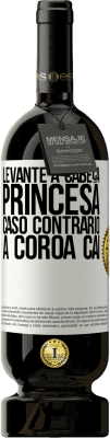 49,95 € Envio grátis | Vinho tinto Edição Premium MBS® Reserva Levante a cabeça, princesa. Caso contrário, a coroa cai Etiqueta Branca. Etiqueta personalizável Reserva 12 Meses Colheita 2015 Tempranillo