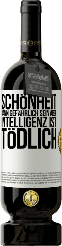 49,95 € Kostenloser Versand | Rotwein Premium Ausgabe MBS® Reserve Schönheit kann gefährlich sein, aber Intelligenz ist tödlich Weißes Etikett. Anpassbares Etikett Reserve 12 Monate Ernte 2015 Tempranillo