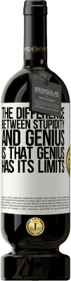 49,95 € Free Shipping | Red Wine Premium Edition MBS® Reserve The difference between stupidity and genius, is that genius has its limits White Label. Customizable label Reserve 12 Months Harvest 2016 Tempranillo