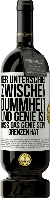 49,95 € Kostenloser Versand | Rotwein Premium Ausgabe MBS® Reserve Der Unterschied zwischen Dummheit und Genie ist, dass das Genie seine Grenzen hat Weißes Etikett. Anpassbares Etikett Reserve 12 Monate Ernte 2016 Tempranillo