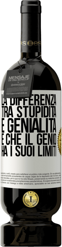 49,95 € Spedizione Gratuita | Vino rosso Edizione Premium MBS® Riserva La differenza tra stupidità e genialità è che il genio ha i suoi limiti Etichetta Bianca. Etichetta personalizzabile Riserva 12 Mesi Raccogliere 2016 Tempranillo