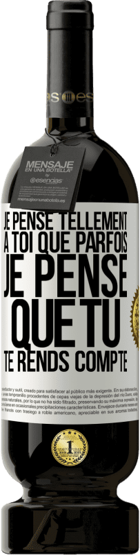 49,95 € Envoi gratuit | Vin rouge Édition Premium MBS® Réserve Je pense tellement à toi que parfois je pense que tu te rends compte Étiquette Blanche. Étiquette personnalisable Réserve 12 Mois Récolte 2015 Tempranillo