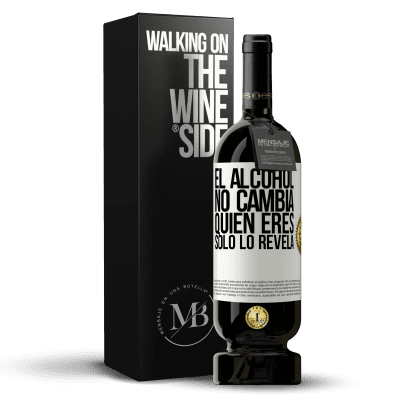 «El alcohol no cambia quien eres. Sólo lo revela» Edición Premium MBS® Reserva