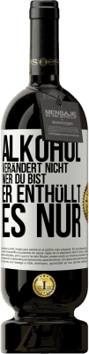 49,95 € Kostenloser Versand | Rotwein Premium Ausgabe MBS® Reserve Alkohol verändert nicht, wer du bist. Er enthüllt es nur Weißes Etikett. Anpassbares Etikett Reserve 12 Monate Ernte 2014 Tempranillo