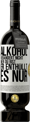 49,95 € Kostenloser Versand | Rotwein Premium Ausgabe MBS® Reserve Alkohol verändert nicht, wer du bist. Er enthüllt es nur Weißes Etikett. Anpassbares Etikett Reserve 12 Monate Ernte 2015 Tempranillo