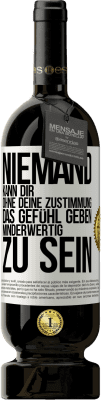 49,95 € Kostenloser Versand | Rotwein Premium Ausgabe MBS® Reserve Niemand kann dir, ohne deine Zustimmung, das Gefühl geben, minderwertig zu sein Weißes Etikett. Anpassbares Etikett Reserve 12 Monate Ernte 2015 Tempranillo