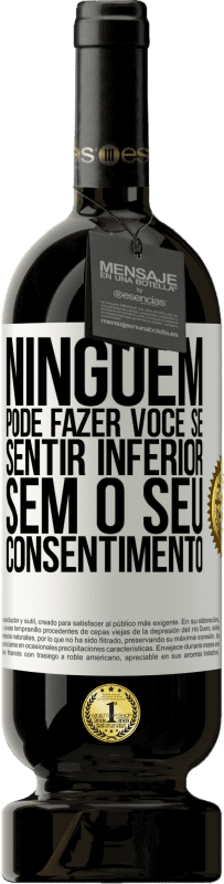 49,95 € Envio grátis | Vinho tinto Edição Premium MBS® Reserva Ninguém pode fazer você se sentir inferior sem o seu consentimento Etiqueta Branca. Etiqueta personalizável Reserva 12 Meses Colheita 2016 Tempranillo