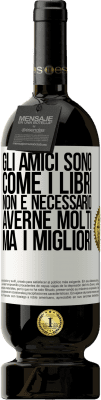 49,95 € Spedizione Gratuita | Vino rosso Edizione Premium MBS® Riserva Gli amici sono come i libri. Non è necessario averne molti, ma i migliori Etichetta Bianca. Etichetta personalizzabile Riserva 12 Mesi Raccogliere 2016 Tempranillo