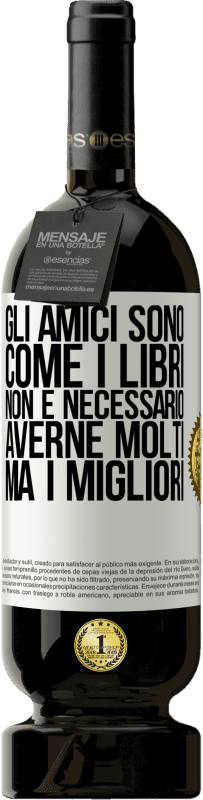 49,95 € Spedizione Gratuita | Vino rosso Edizione Premium MBS® Riserva Gli amici sono come i libri. Non è necessario averne molti, ma i migliori Etichetta Bianca. Etichetta personalizzabile Riserva 12 Mesi Raccogliere 2015 Tempranillo