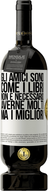 49,95 € Spedizione Gratuita | Vino rosso Edizione Premium MBS® Riserva Gli amici sono come i libri. Non è necessario averne molti, ma i migliori Etichetta Bianca. Etichetta personalizzabile Riserva 12 Mesi Raccogliere 2016 Tempranillo