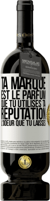49,95 € Envoi gratuit | Vin rouge Édition Premium MBS® Réserve Ta marque est le parfum que tu utilises. Ta réputation l'odeur que tu laisses Étiquette Blanche. Étiquette personnalisable Réserve 12 Mois Récolte 2016 Tempranillo