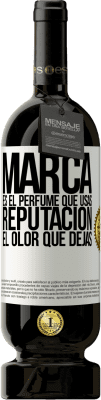 49,95 € Envío gratis | Vino Tinto Edición Premium MBS® Reserva Marca es el perfume que usas. Reputación, el olor que dejas Etiqueta Blanca. Etiqueta personalizable Reserva 12 Meses Cosecha 2016 Tempranillo