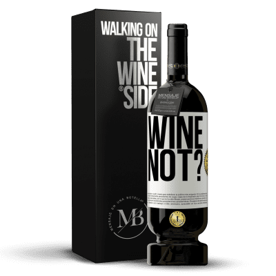«Wine not?» Edición Premium MBS® Reserva