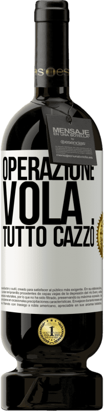 49,95 € Spedizione Gratuita | Vino rosso Edizione Premium MBS® Riserva Operazione vola ... tutto cazzo Etichetta Bianca. Etichetta personalizzabile Riserva 12 Mesi Raccogliere 2016 Tempranillo