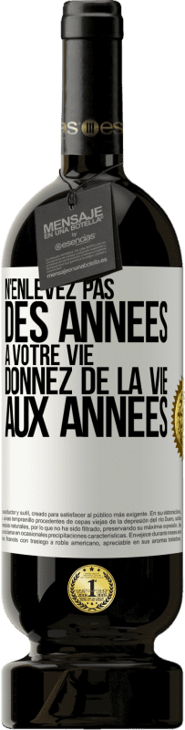 49,95 € Envoi gratuit | Vin rouge Édition Premium MBS® Réserve N'enlevez pas des années à votre vie, donnez de la vie aux années Étiquette Blanche. Étiquette personnalisable Réserve 12 Mois Récolte 2015 Tempranillo