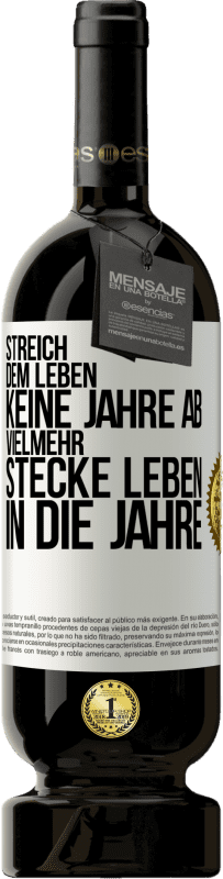 49,95 € Kostenloser Versand | Rotwein Premium Ausgabe MBS® Reserve Streich dem Leben keine Jahre ab, vielmehr stecke Leben in die Jahre Weißes Etikett. Anpassbares Etikett Reserve 12 Monate Ernte 2015 Tempranillo