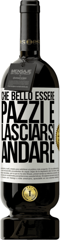 49,95 € Spedizione Gratuita | Vino rosso Edizione Premium MBS® Riserva Che bello essere pazzi e lasciarsi andare Etichetta Bianca. Etichetta personalizzabile Riserva 12 Mesi Raccogliere 2015 Tempranillo