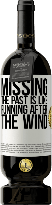 49,95 € Free Shipping | Red Wine Premium Edition MBS® Reserve Missing the past is like running after the wind White Label. Customizable label Reserve 12 Months Harvest 2015 Tempranillo