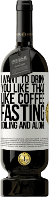 49,95 € 送料無料 | 赤ワイン プレミアム版 MBS® 予約する コーヒーのように、私はあなたをそのように飲みたいです。絶食、煮沸、単独 ホワイトラベル. カスタマイズ可能なラベル 予約する 12 月 収穫 2016 Tempranillo
