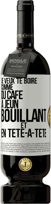 49,95 € Envoi gratuit | Vin rouge Édition Premium MBS® Réserve Je veux te boire comme du café. À jeun, bouillant et en tête-à-tête Étiquette Blanche. Étiquette personnalisable Réserve 12 Mois Récolte 2015 Tempranillo