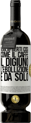 49,95 € Spedizione Gratuita | Vino rosso Edizione Premium MBS® Riserva Voglio berti così, come il caffè. Il digiuno, l'ebollizione e da solo Etichetta Bianca. Etichetta personalizzabile Riserva 12 Mesi Raccogliere 2016 Tempranillo
