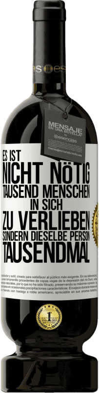 49,95 € Kostenloser Versand | Rotwein Premium Ausgabe MBS® Reserve Es ist nicht nötig, tausend Menschen in sich zu verlieben, sondern dieselbe Person tausendmal Weißes Etikett. Anpassbares Etikett Reserve 12 Monate Ernte 2015 Tempranillo