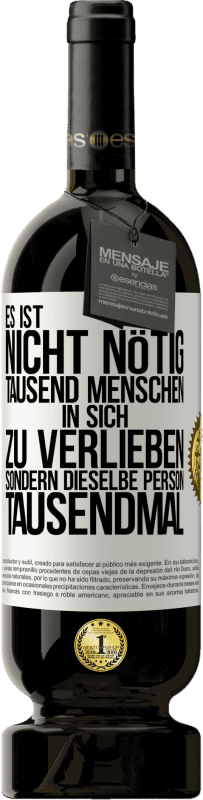 49,95 € Kostenloser Versand | Rotwein Premium Ausgabe MBS® Reserve Es ist nicht nötig, tausend Menschen in sich zu verlieben, sondern dieselbe Person tausendmal Weißes Etikett. Anpassbares Etikett Reserve 12 Monate Ernte 2016 Tempranillo