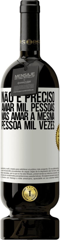 49,95 € Envio grátis | Vinho tinto Edição Premium MBS® Reserva Não é preciso amar mil pessoas, mas amar a mesma pessoa mil vezes Etiqueta Branca. Etiqueta personalizável Reserva 12 Meses Colheita 2014 Tempranillo