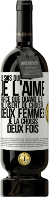 49,95 € Envoi gratuit | Vin rouge Édition Premium MBS® Réserve Je sais que je l'aime parce que quand ils me disent de choisir deux femmes, je la choisis deux fois Étiquette Blanche. Étiquette personnalisable Réserve 12 Mois Récolte 2015 Tempranillo