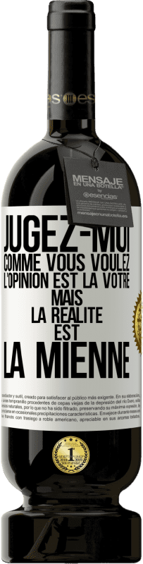 49,95 € Envoi gratuit | Vin rouge Édition Premium MBS® Réserve Jugez-moi comme vous voulez. L'opinion est la vôtre mais la réalité est la mienne Étiquette Blanche. Étiquette personnalisable Réserve 12 Mois Récolte 2015 Tempranillo