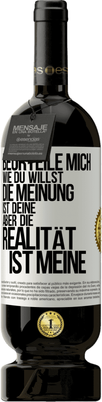 49,95 € Kostenloser Versand | Rotwein Premium Ausgabe MBS® Reserve Beurteile mich wie du willst. Die Meinung ist deine, aber die Realität ist meine Weißes Etikett. Anpassbares Etikett Reserve 12 Monate Ernte 2015 Tempranillo